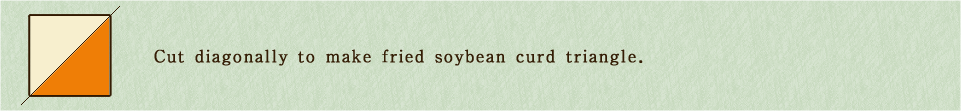 Cut diagonally to make fried soybean curd triangle.